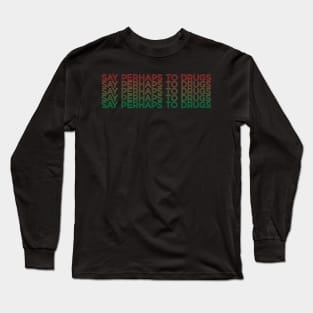 arjunthemaniac, Say Perhaps To Drugs Long Sleeve T-Shirt